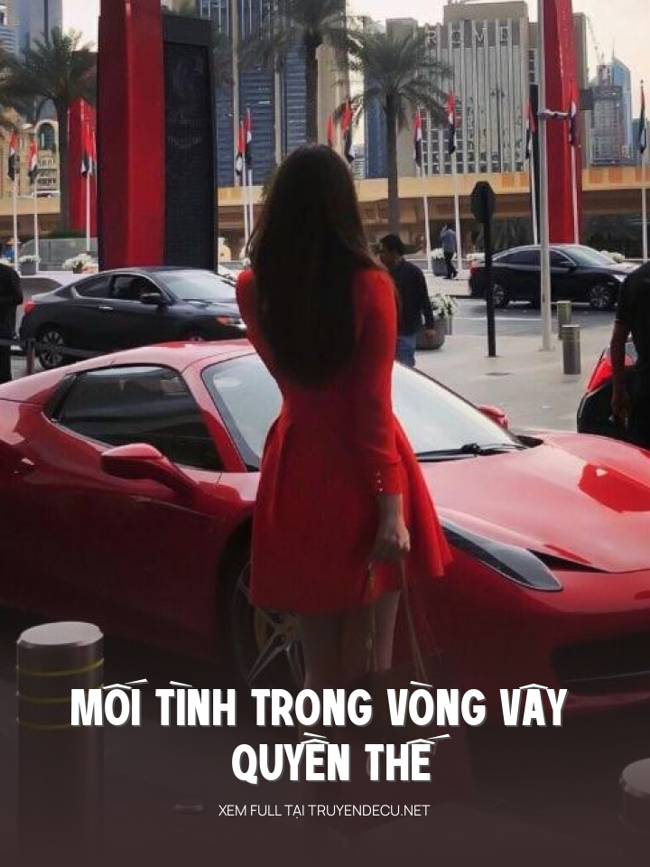
                            Mối Tình Trong Vòng Vây Quyền Thế