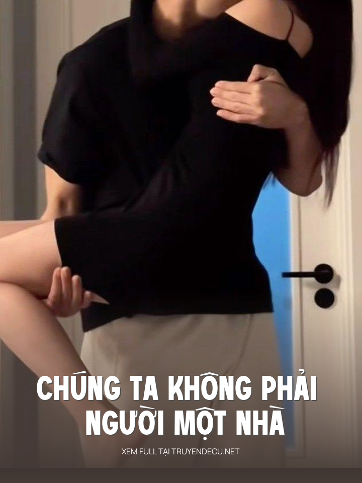 
                            Chúng Ta Không Phải Người Một Nhà