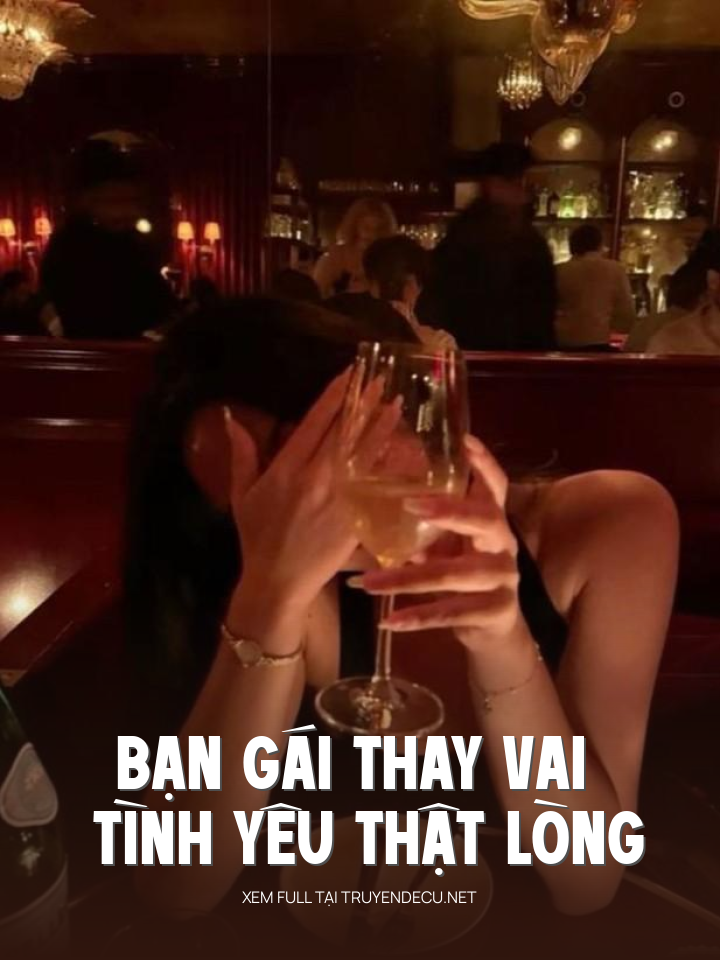 
                            Bạn Gái Thay Vai Tình Yêu Thật Lòng