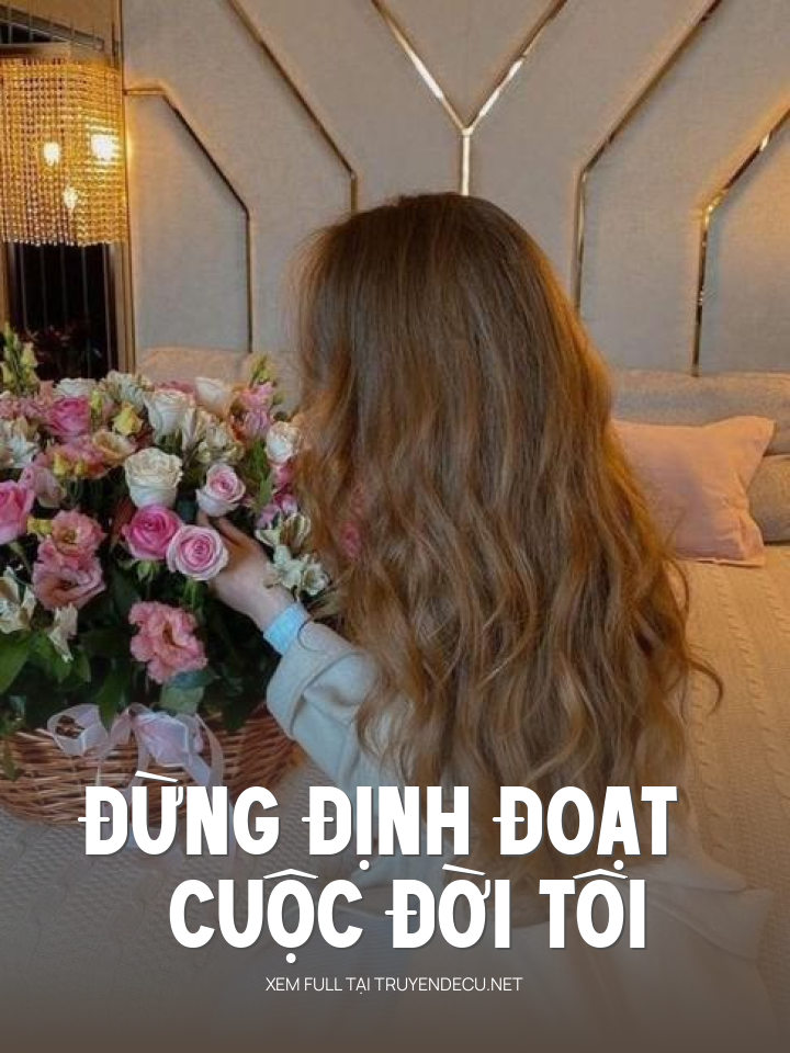 
                            Đừng Định Đoạt Cuộc Đời Tôi
