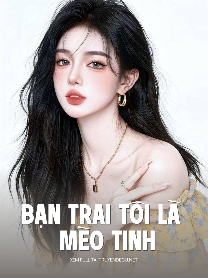 
                            Bạn Trai Tôi Là Mèo Tinh
