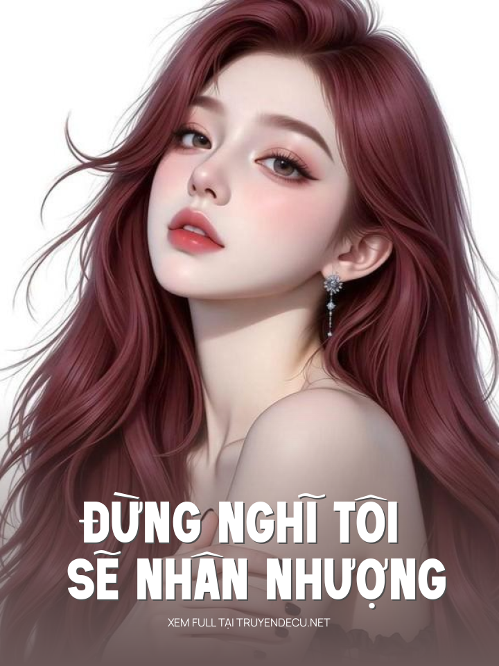 
                            Đừng Nghĩ Tôi Sẽ Nhân Nhượng