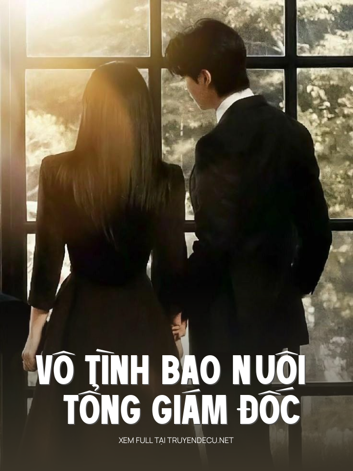 
                            Vô Tình Bao Nuôi Tổng Giám Đốc