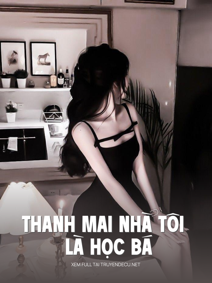 
                            Thanh Mai Nhà Tôi Là Học Bá