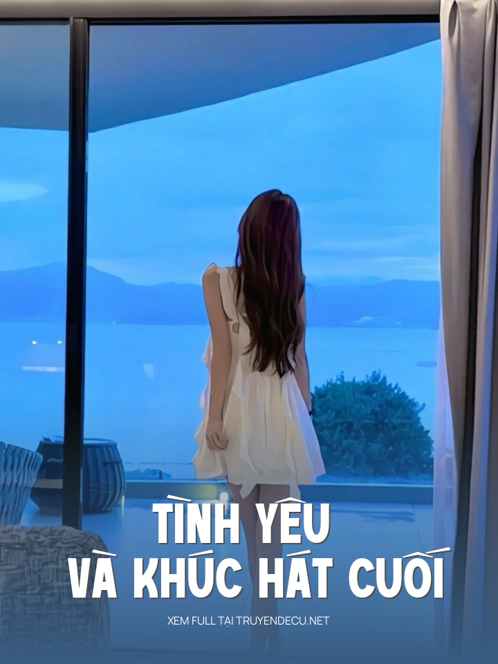 
                            Tình Yêu Và Khúc Hát Cuối