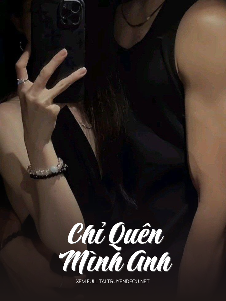 
                            Chỉ Quên Mình Anh