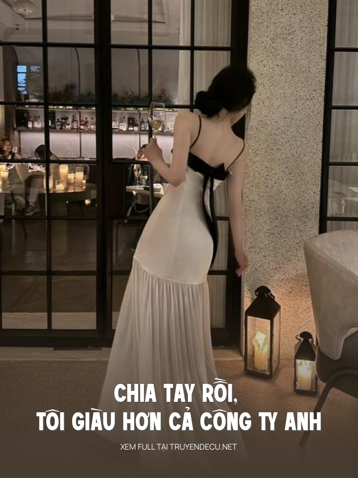 
                            Chia Tay Rồi, Tôi Giàu Hơn Cả Công Ty Anh