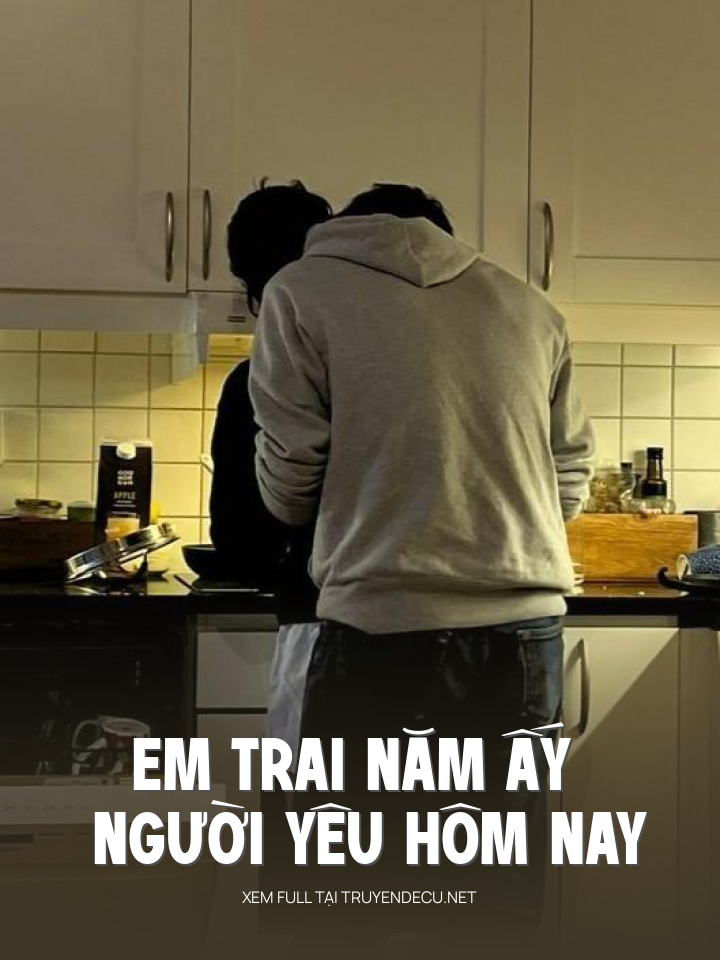 
                            Em Trai Năm Ấy Người Yêu Hôm Nay