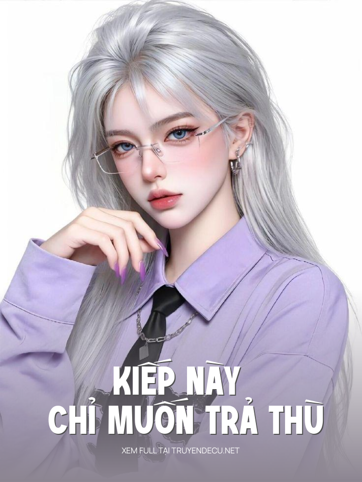 
                            Kiếp Này Chỉ Muốn Trả Thù