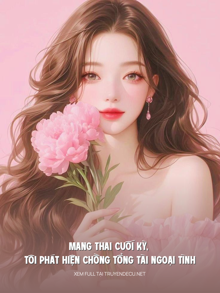 
                            Mang Thai Cuối Kỳ, Tôi Phát Hiện Chồng Tổng Tài Ngoại Tình
