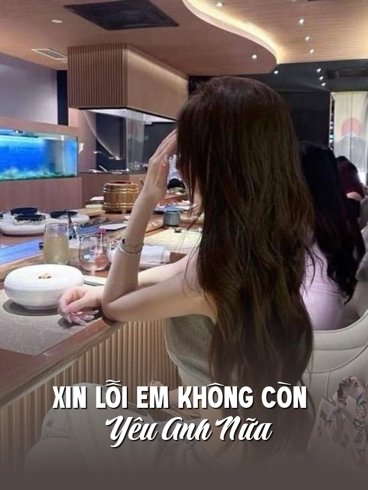
                            Xin Lỗi Em Không Còn Yêu Anh Nữa