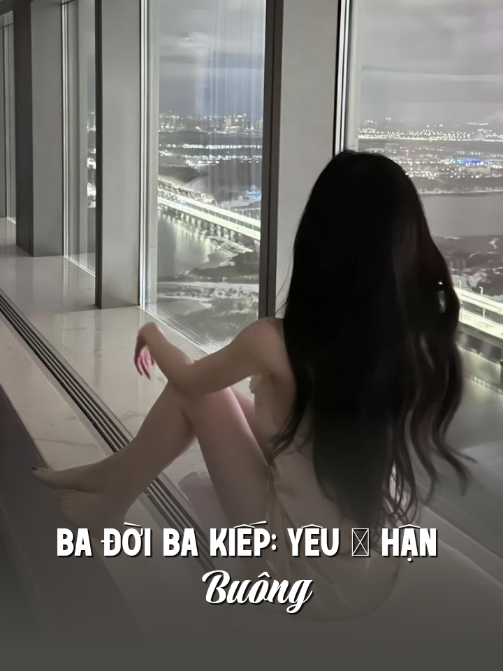 
                            Ba Đời Ba Kiếp: Yêu – Hận – Buông