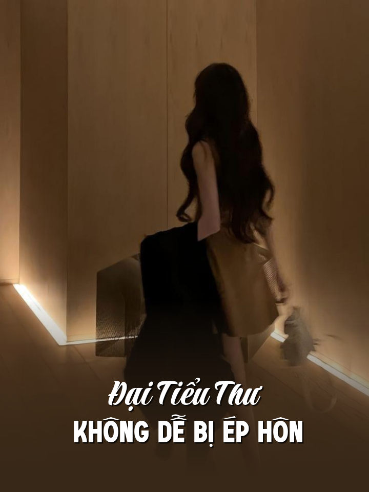 
                            Đại Tiểu Thư Không Dễ Bị Ép Hôn