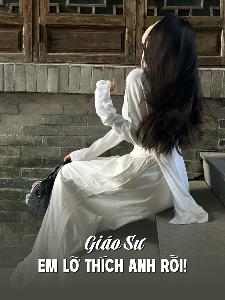
                            Giáo Sư Em Lỡ Thích Anh Rồi!