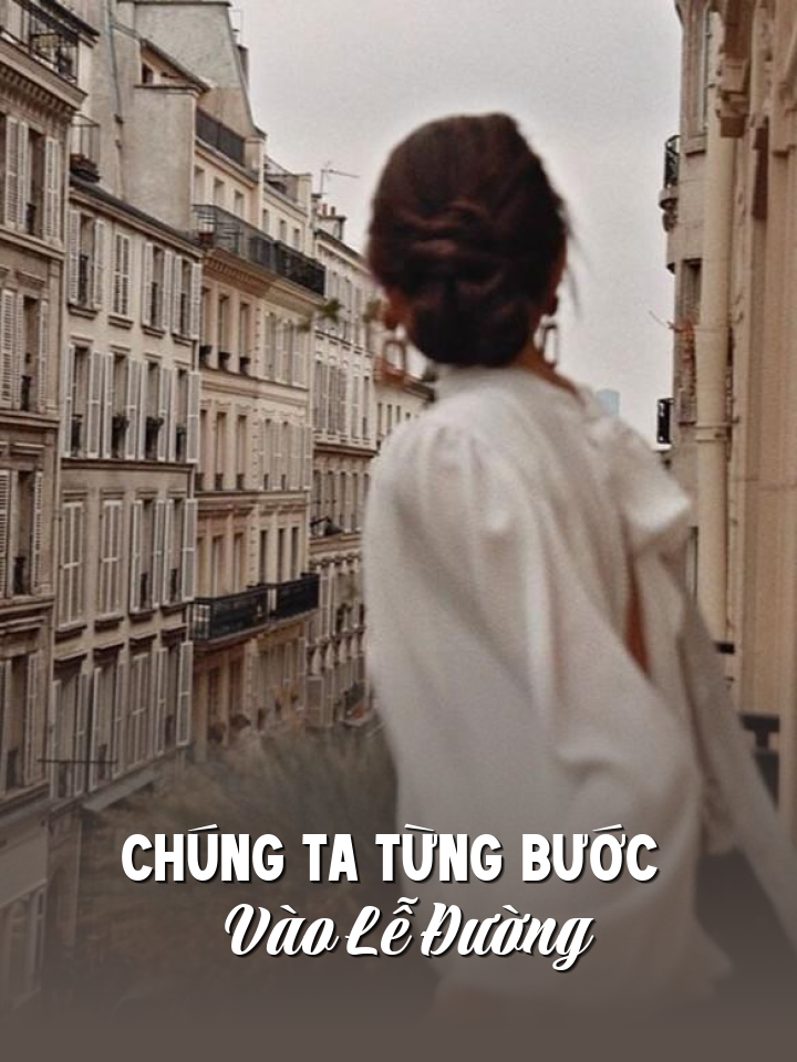 
                            Chúng Ta Từng Bước Vào Lễ Đường