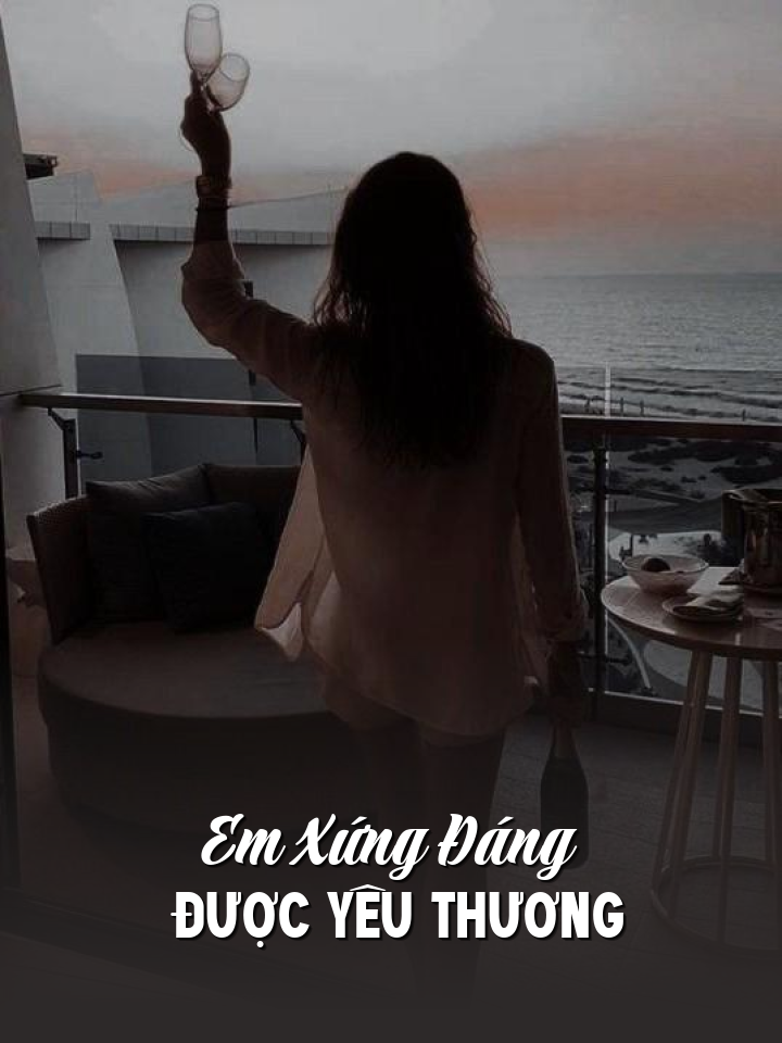 
                            Em Xứng Đáng Được Yêu Thương