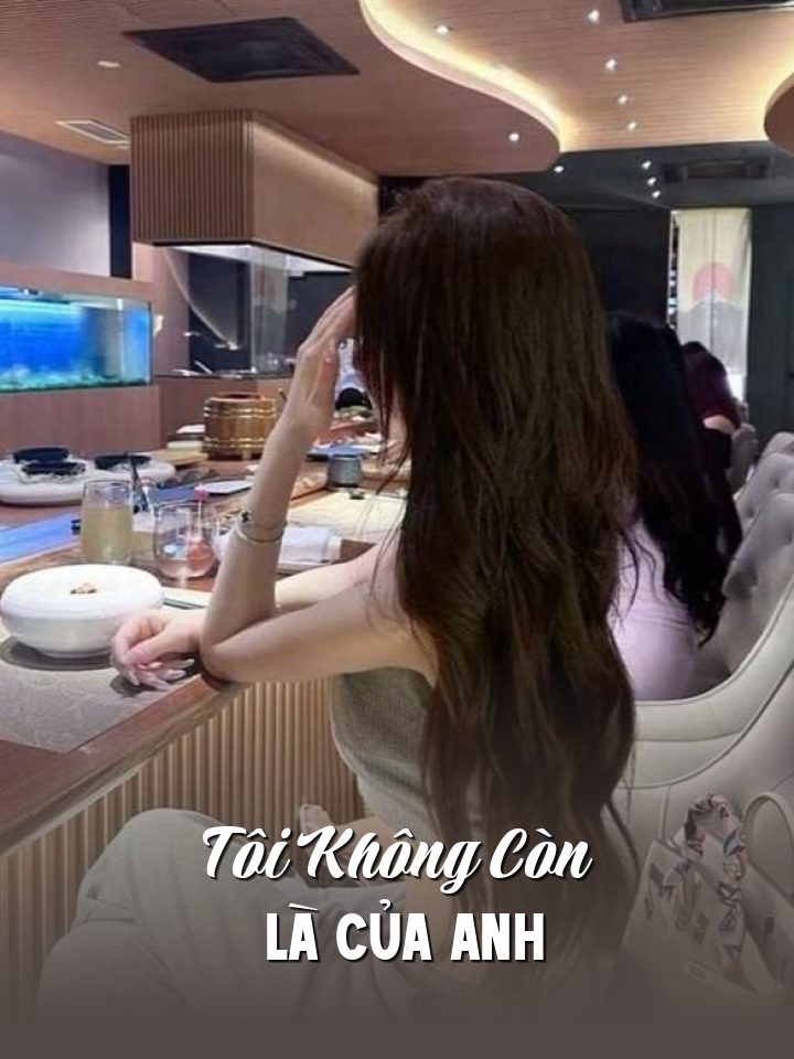 
                            Tôi Không Còn Là Của Anh