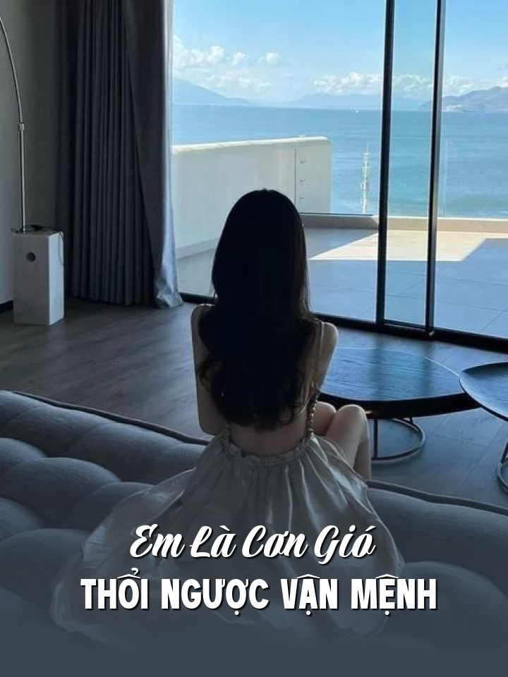 
                            Em Là Cơn Gió Thổi Ngược Vận Mệnh