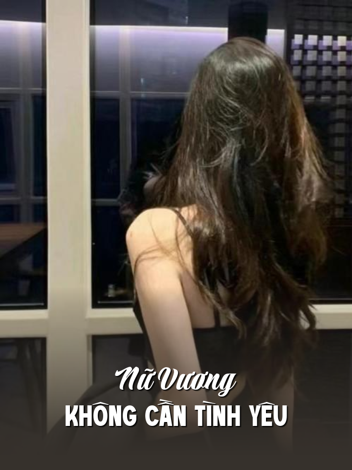
                            Nữ Vương Không Cần Tình Yêu