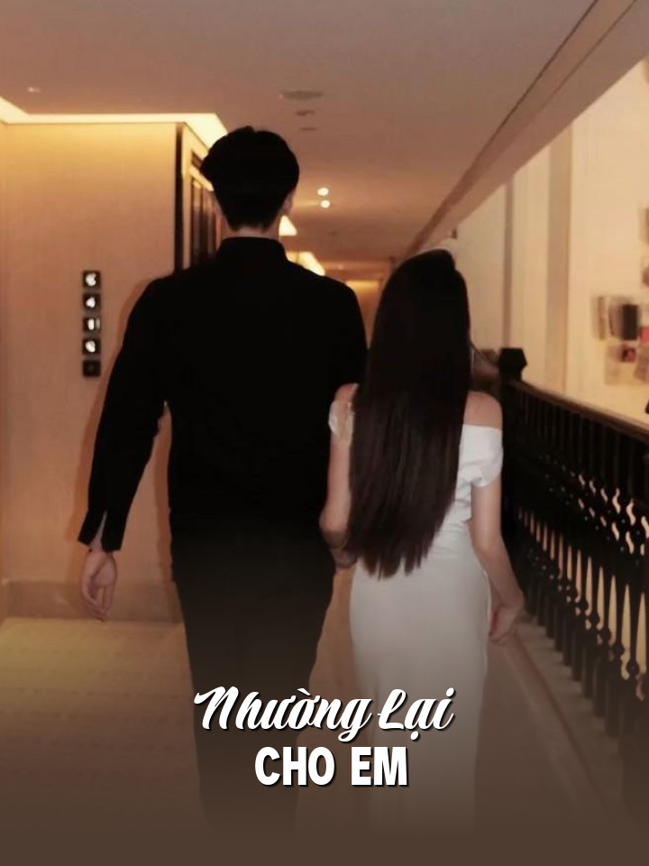 
                            Nhường Lại Cho Em
