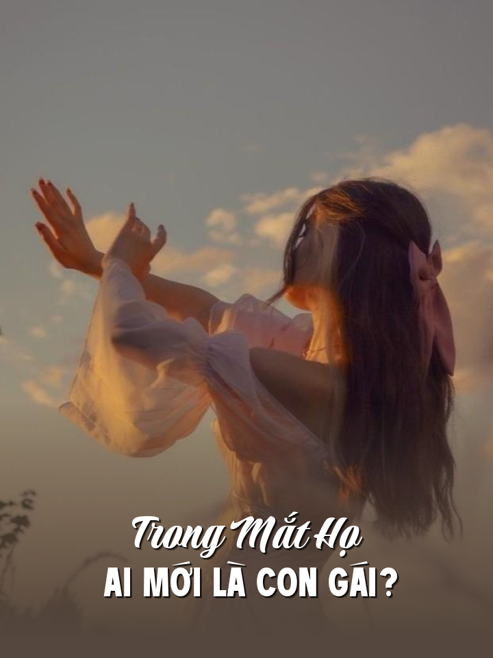 
                            Trong Mắt Họ Ai Mới Là Con Gái?