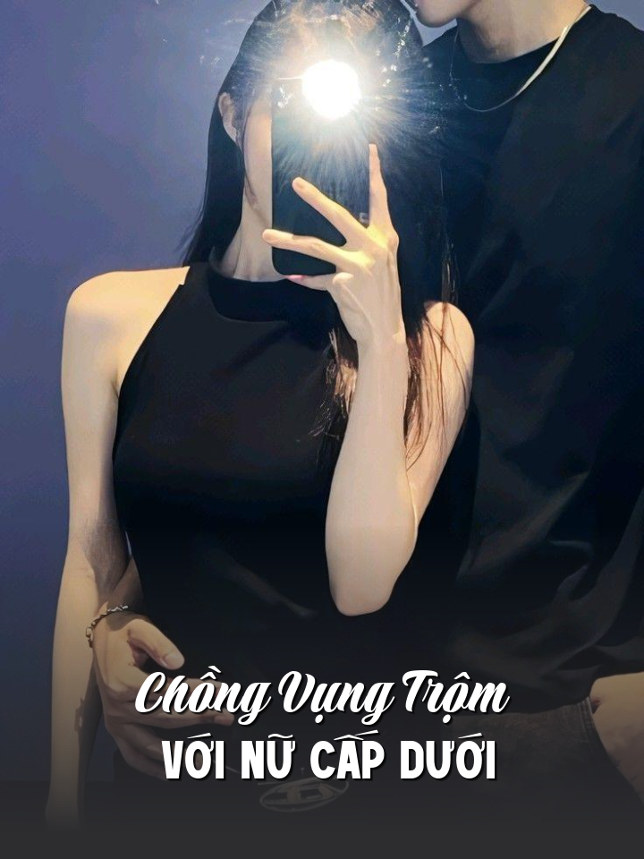 
                            Chồng Vụng Trộm Với Nữ Cấp Dưới