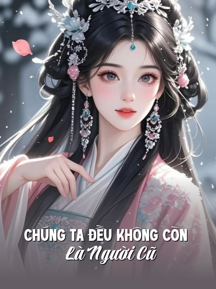 
                            Chúng Ta Đều Không Còn Là Người Cũ
