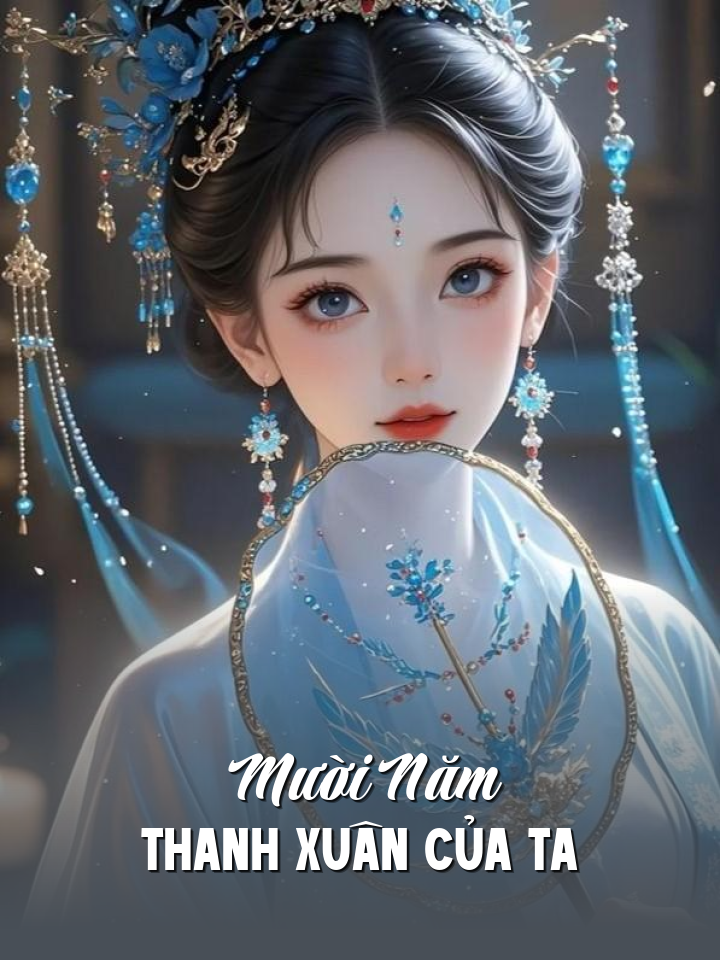 
                            Mười Năm Thanh Xuân Của Ta