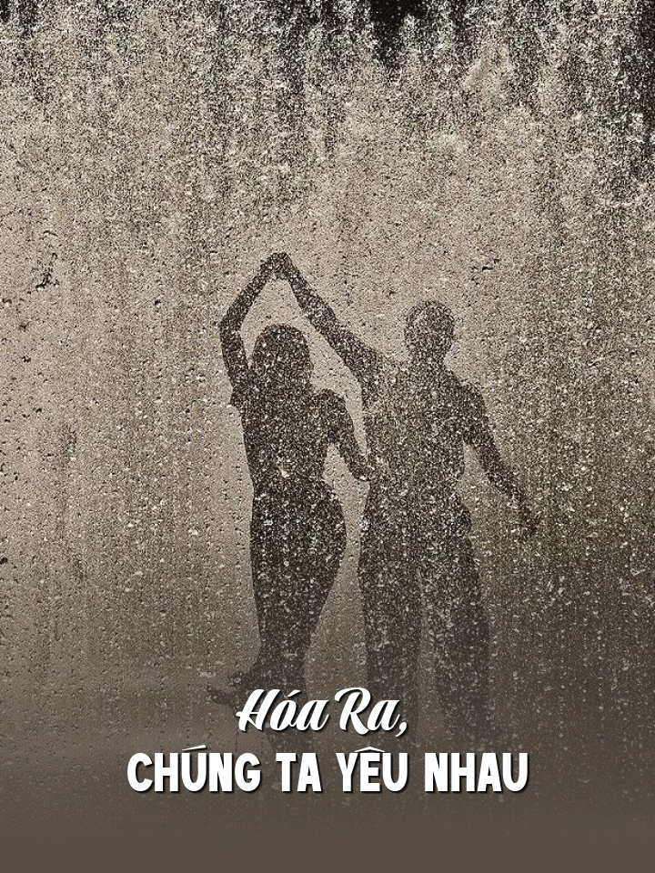 
                            Hóa Ra, Chúng Ta Yêu Nhau
