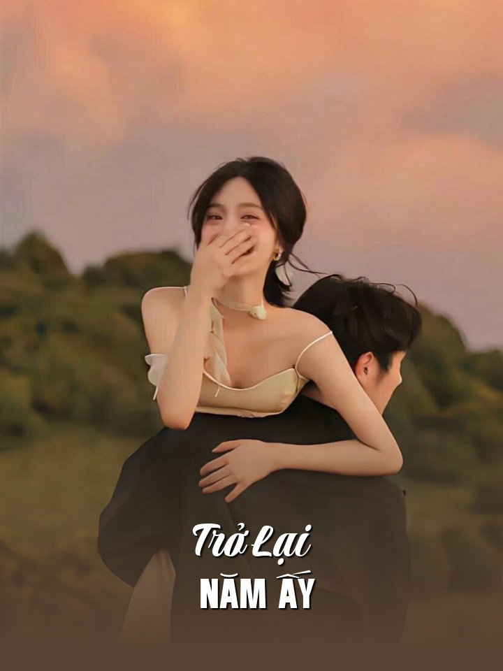 
                            Trở Lại Năm Ấy