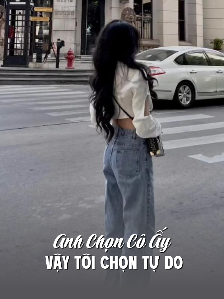 
                            Anh    Chọn    Cô   Ấy    Vậy   Tôi   Chọn   Tự   Do
