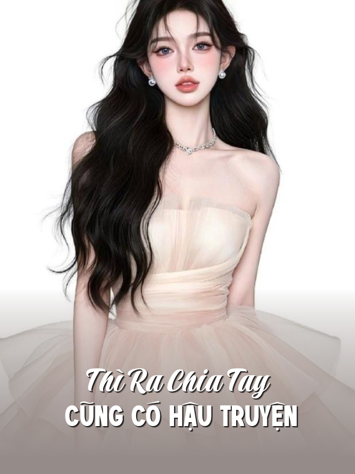 
                            Thì Ra Chia Tay Cũng Có Hậu Truyện