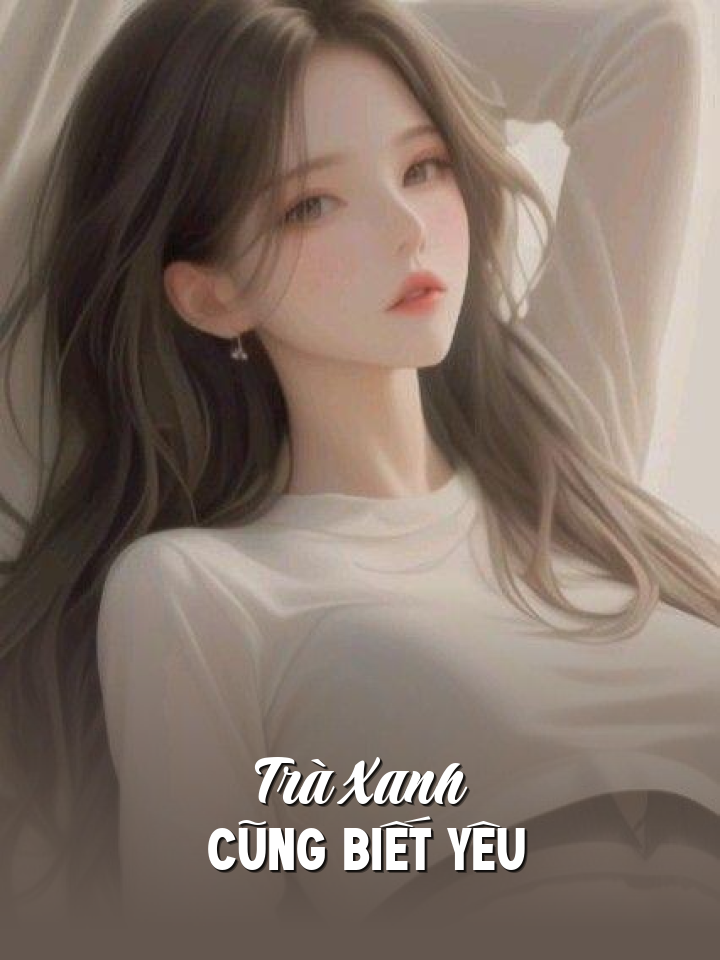 
                            Trà Xanh Cũng Biết Yêu