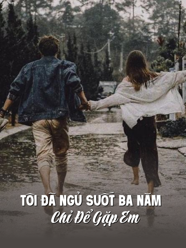 
                            Tôi Đã Ngủ Suốt Ba Năm Chỉ Để Gặp Em