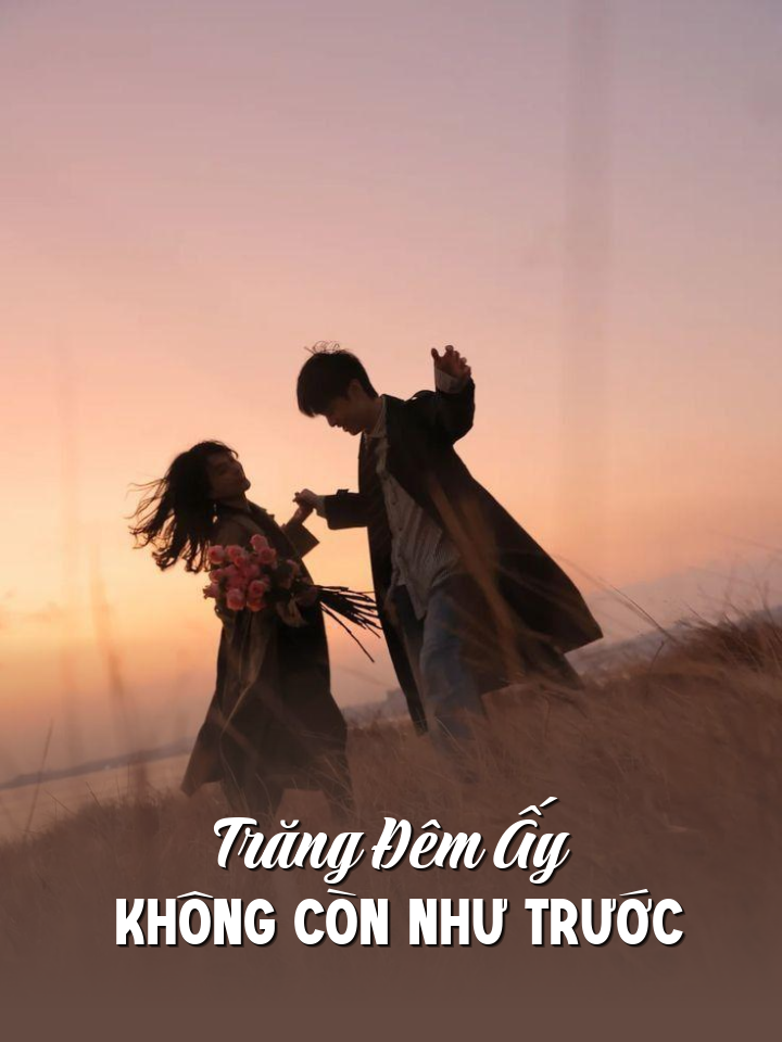 
                            Trăng Đêm Ấy Không Còn Như Trước