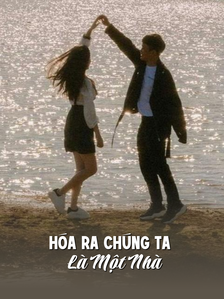 
                            Hóa Ra Chúng Ta Là Một Nhà