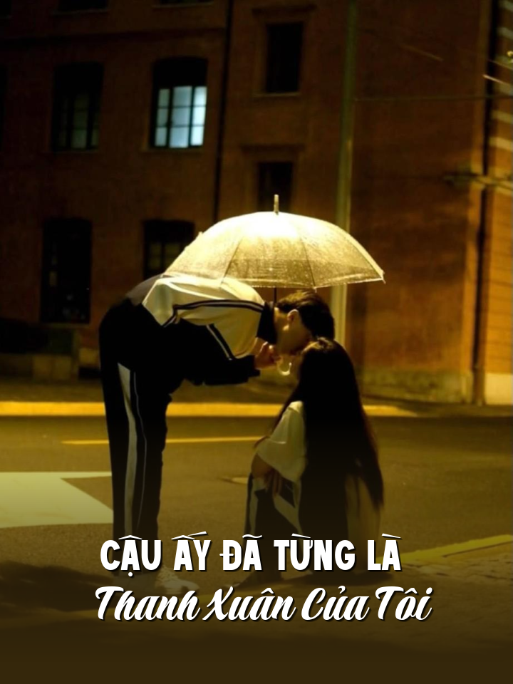 
                            Cậu Ấy Đã Từng Là Thanh Xuân Của Tôi