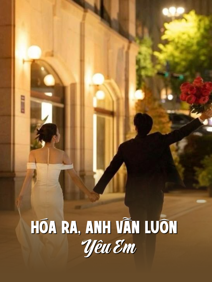 
                            Hóa Ra, Anh Vẫn Luôn Yêu Em