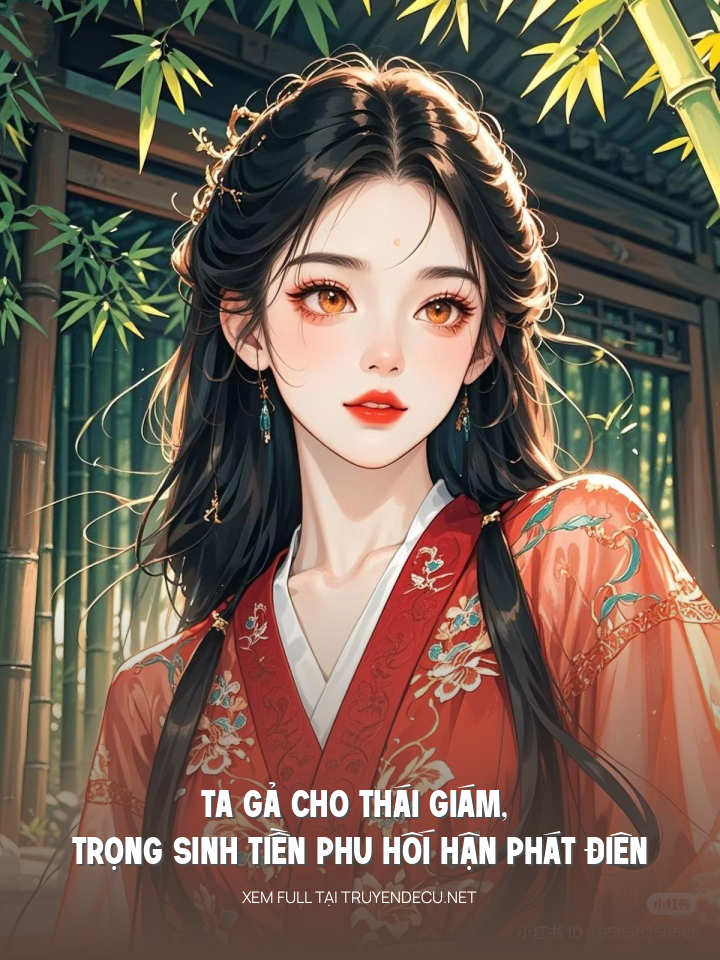
                            Ta Gả Cho Thái Giám, Trọng Sinh Tiền Phu Hối Hận Phát Điên