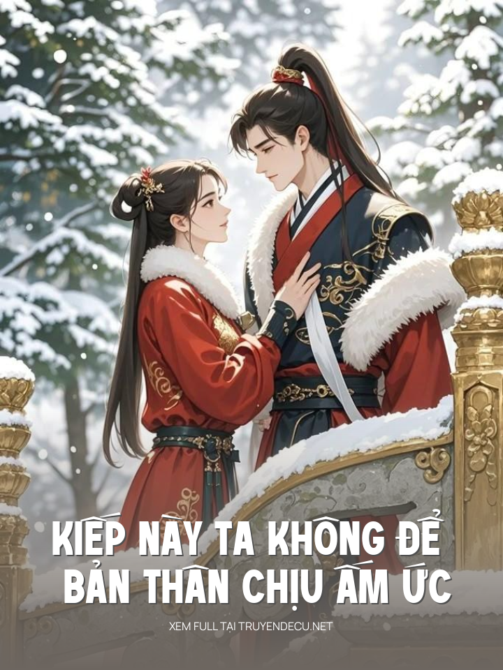 
                            Kiếp Này Ta Không Để Bản Thân Chịu Ấm Ức