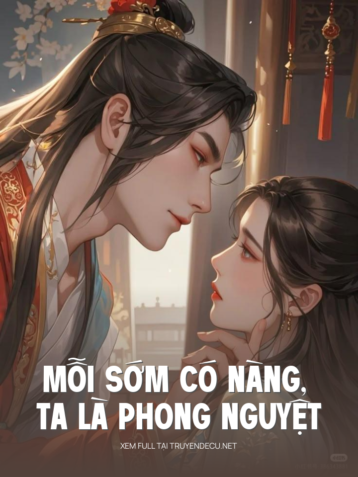 
                            Mỗi Sớm Có Nàng, Ta Là Phong Nguyệt