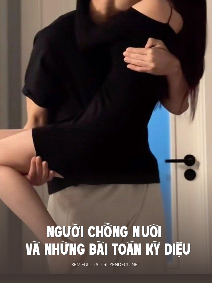 
                            Người Chồng Nuôi Và Những Bài Toán Kỳ Diệu
