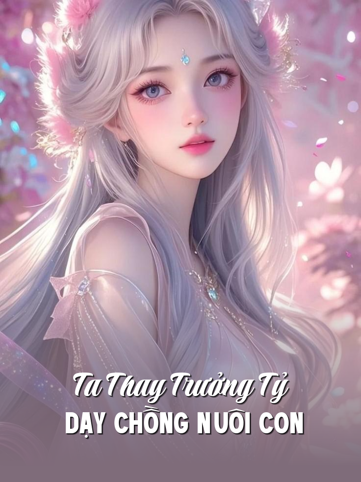 
                            Ta Thay Trưởng Tỷ Dạy Chồng Nuôi Con
