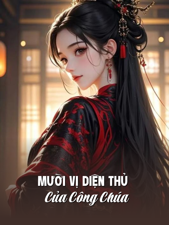 
                            Mười Vị Diện Thủ Của Công Chúa