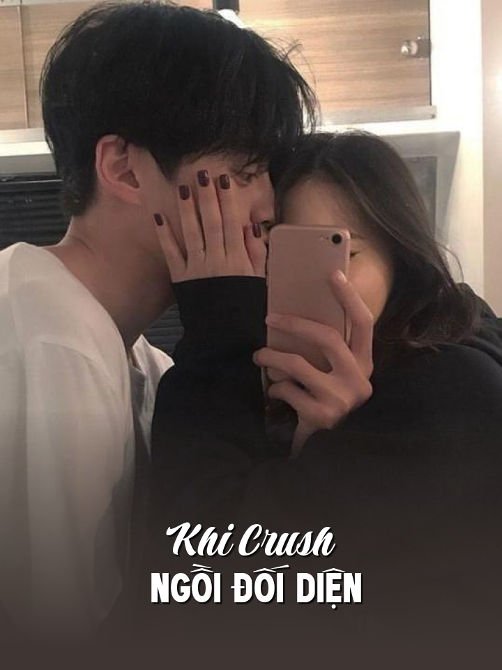 
                            Khi Crush Ngồi Đối Diện