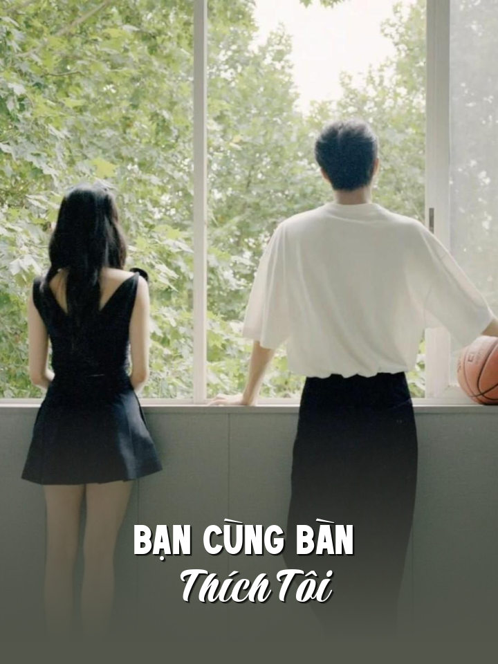 
                            Bạn Cùng Bàn Thích Tôi