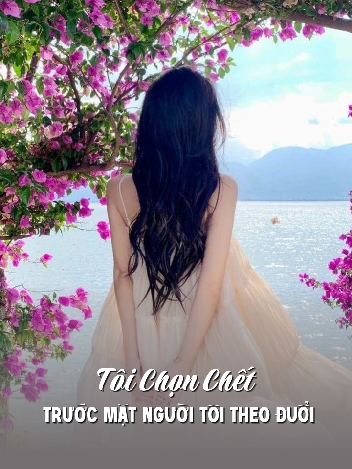 
                            Tôi Chọn Chết Trước Mặt Người Tôi Theo Đuổi