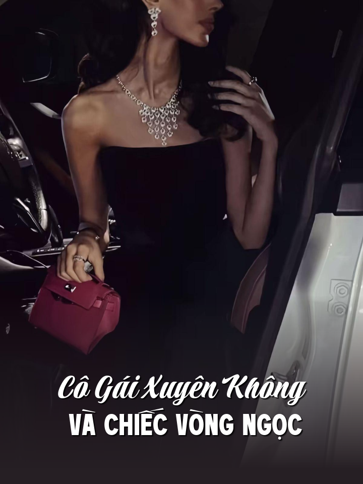 
                            Cô Gái Xuyên Không Và Chiếc Vòng Ngọc