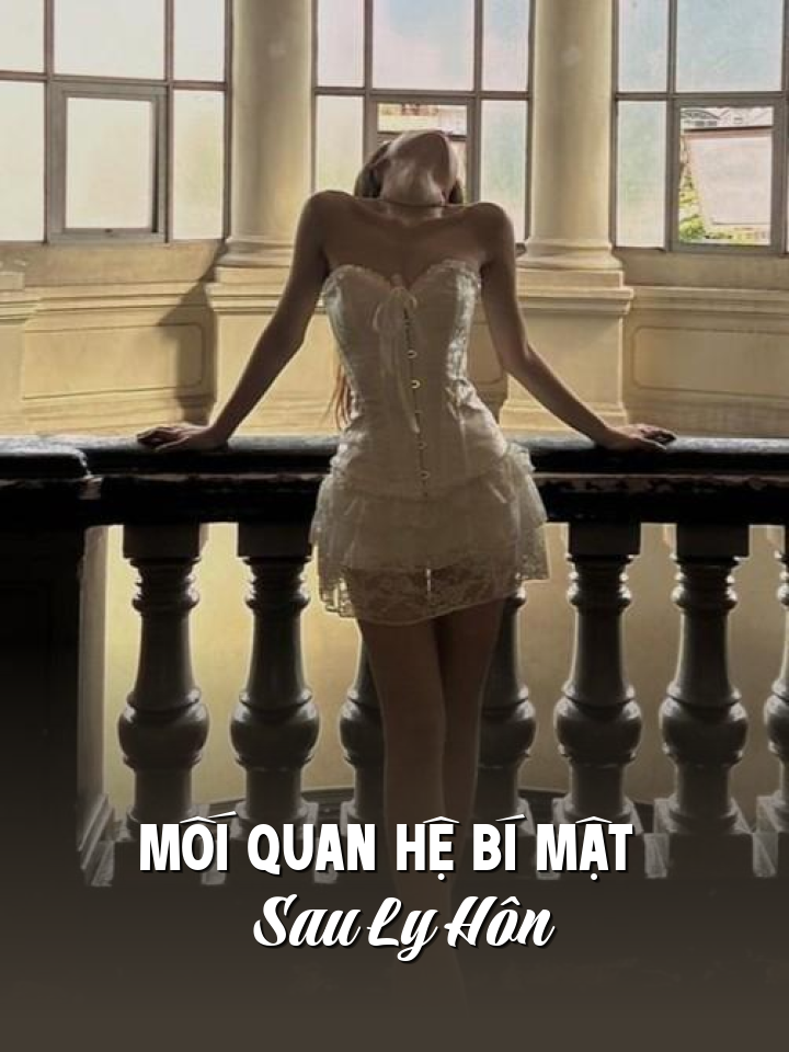 
                            Mối Quan Hệ Bí Mật Sau Ly Hôn
