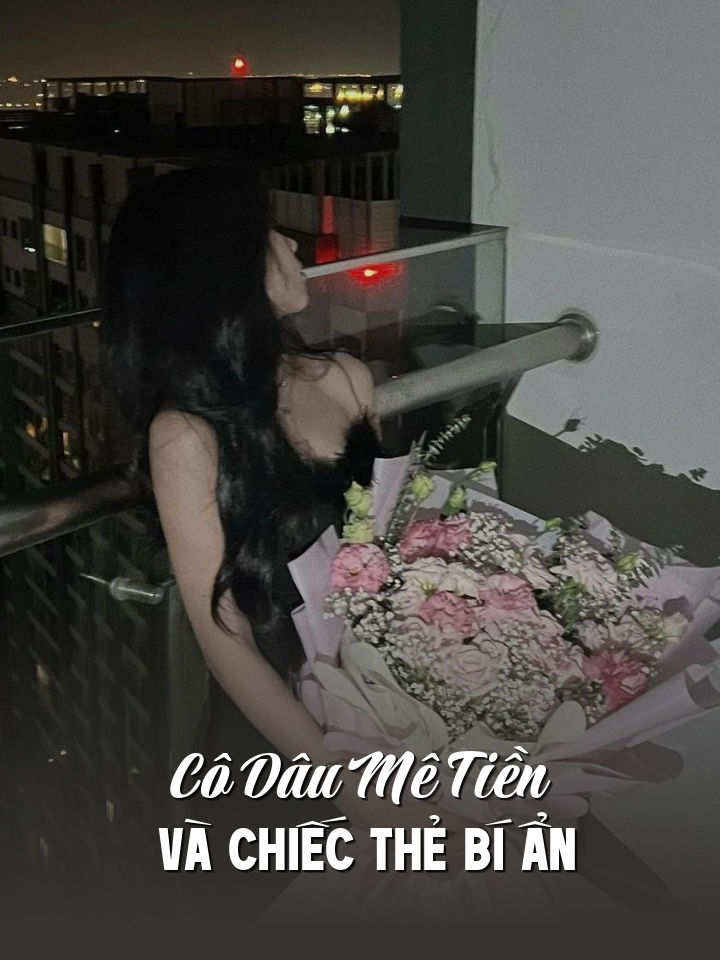
                            Cô Dâu Mê Tiền Và Chiếc Thẻ Bí Ẩn